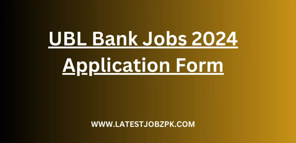 UBL Bank Jobs 2024 Application Form