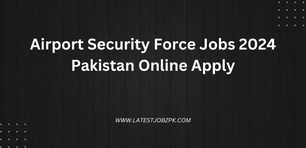 Airport Security Force Jobs 2024 Pakistan Online Apply