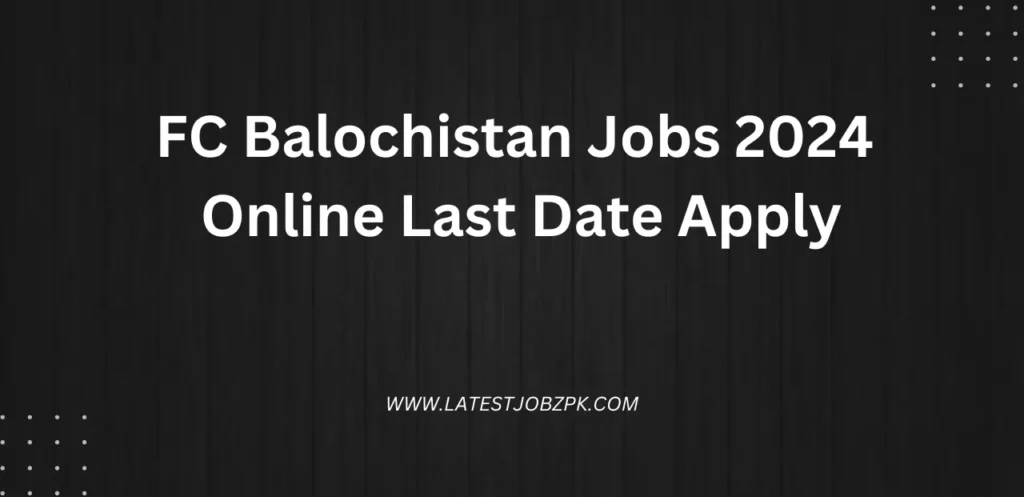 FC Balochistan Jobs 2024 Online Last Date Apply