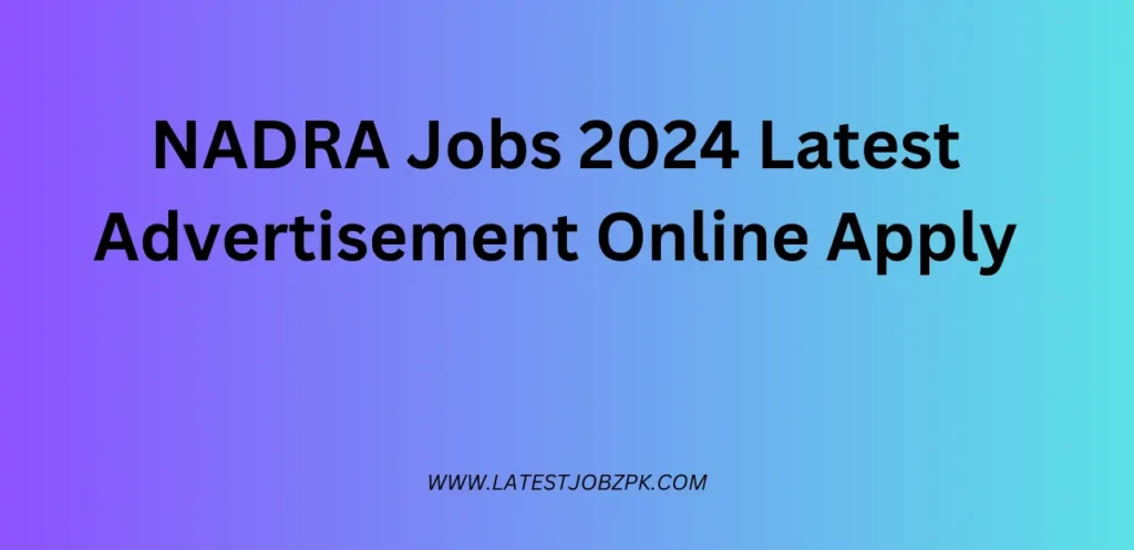 NADRA Jobs 2024 Latest Advertisement Online Apply