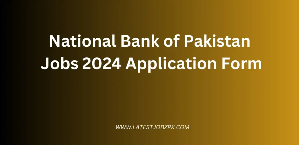 National Bank of Pakistan Jobs 2024 Application Form