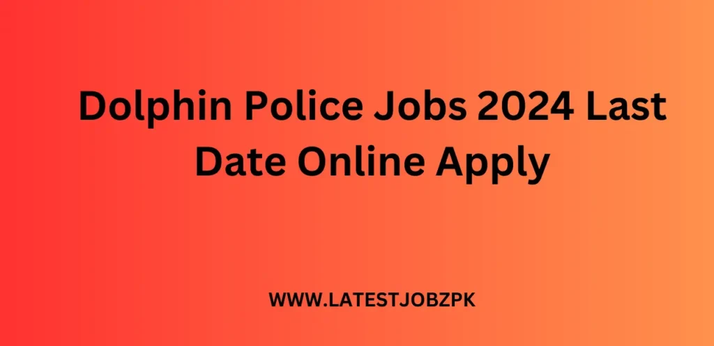 Dolphin Police Jobs 2024 Last Date Online Apply