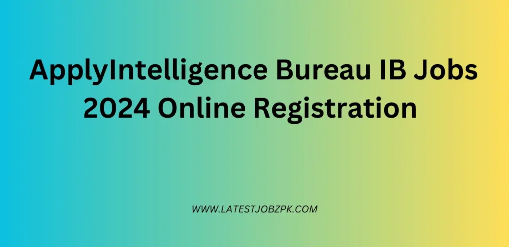 Intelligence Bureau IB Jobs 2024 Online Registration