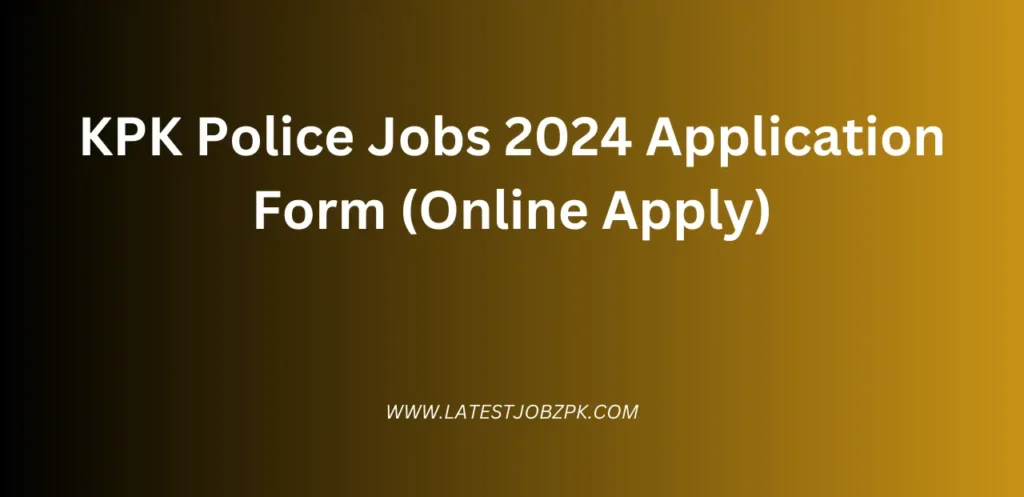 KPK Police Jobs 2024 Application Form (Online Apply)