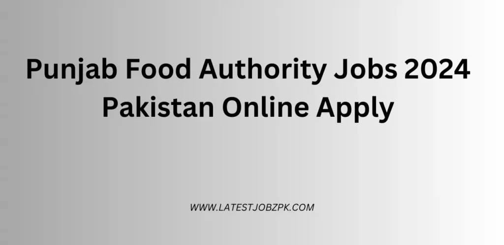 Punjab Food Authority Jobs 2024 Pakistan Online Apply