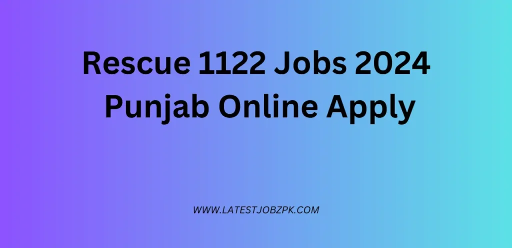 Rescue 1122 Jobs 2024 Punjab Online Apply