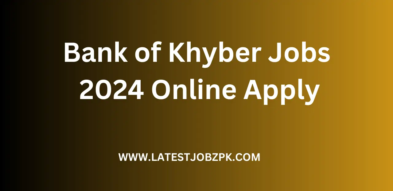 Bank of Khyber Jobs 2024 Online Apply