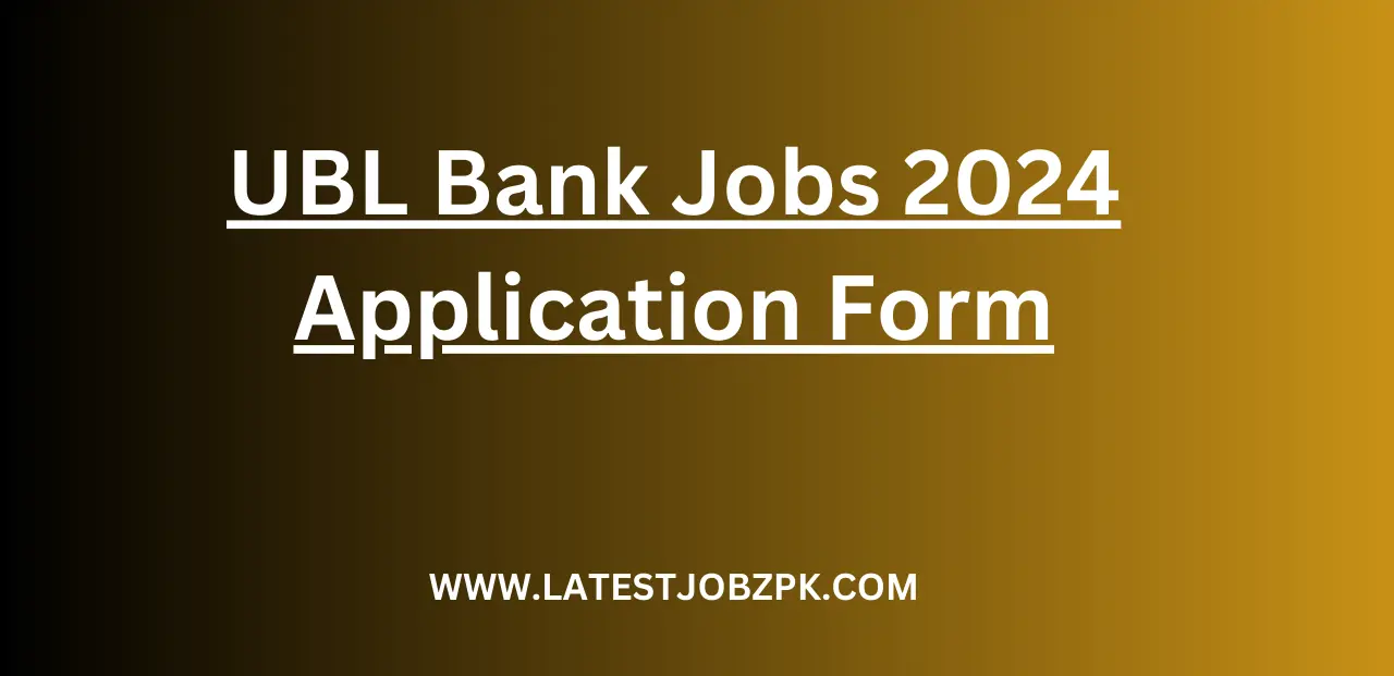 UBL Bank Jobs 2024 Application Form