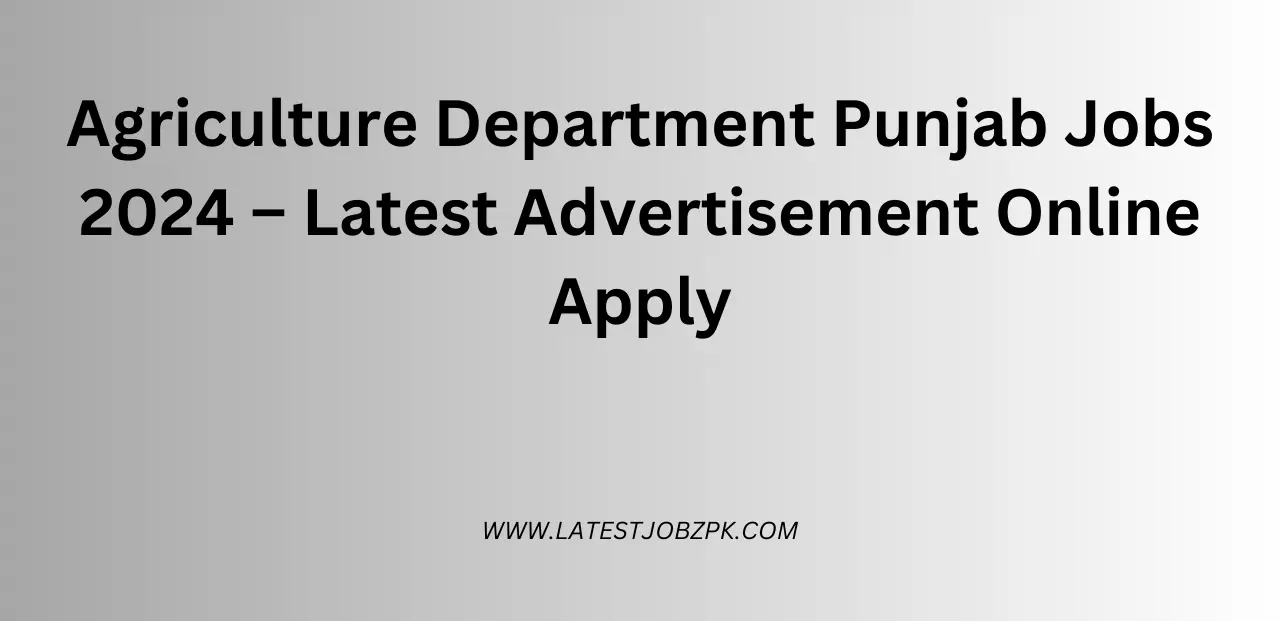 Agriculture Department Punjab Jobs 2024 – Latest Advertisement Online Apply