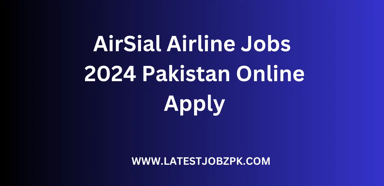 AirSial Airline Jobs 2024 Pakistan Online Apply