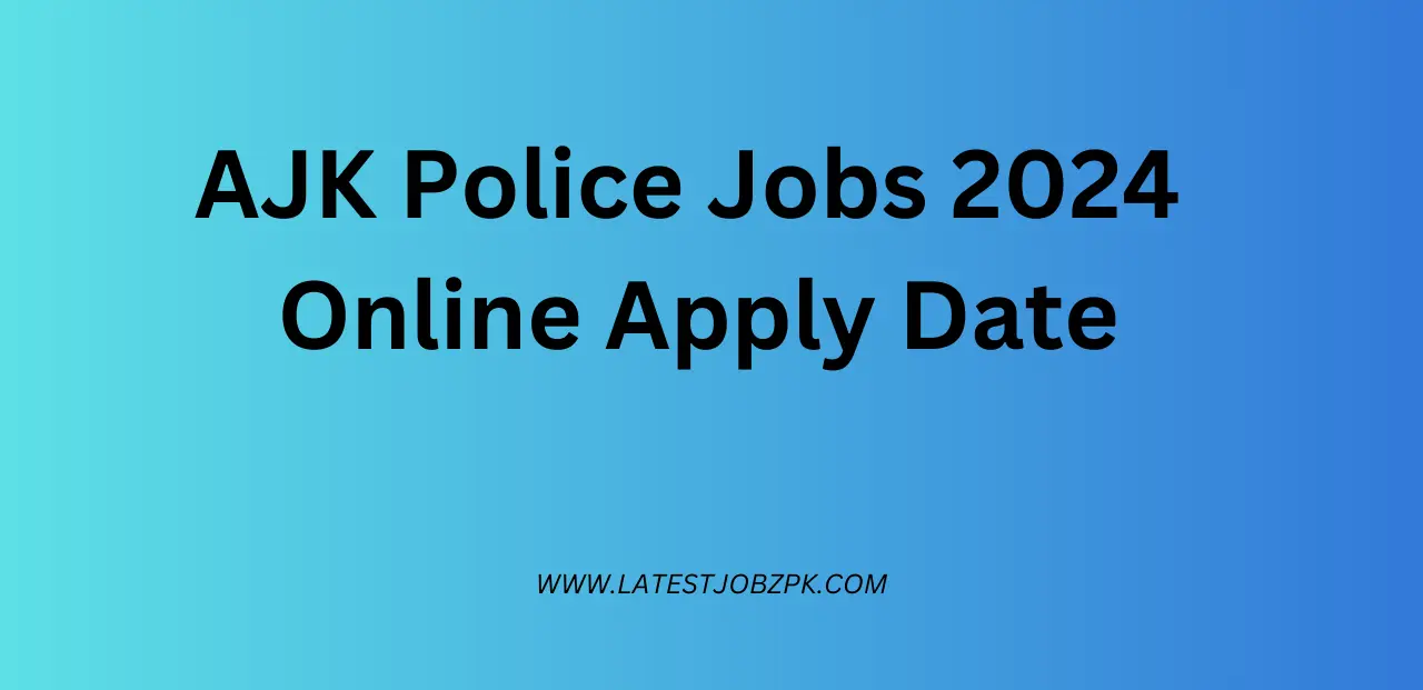 AJK Police Jobs 2024 Online Apply Date