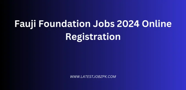 Fauji Foundation Jobs 2024 Online Registration